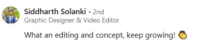 LinkedIn comment by Siddharth Solanki, Graphic Designer & Video Editor, praising editing and concept with a clapping hands emoji.