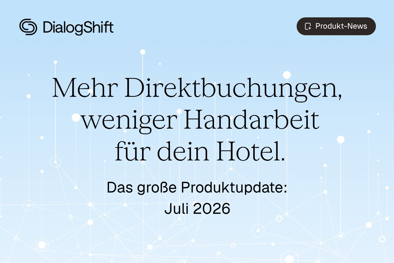DialogShift Produktupdate Juli 2026: Mehr Direktbuchungen, weniger Handarbeit für dein Hotel