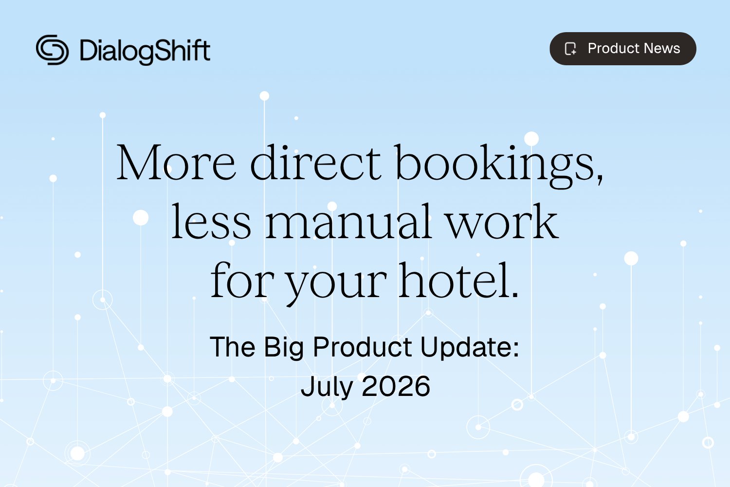DialogShift product update July 2026: more direct bookings, less manual work for your hotel