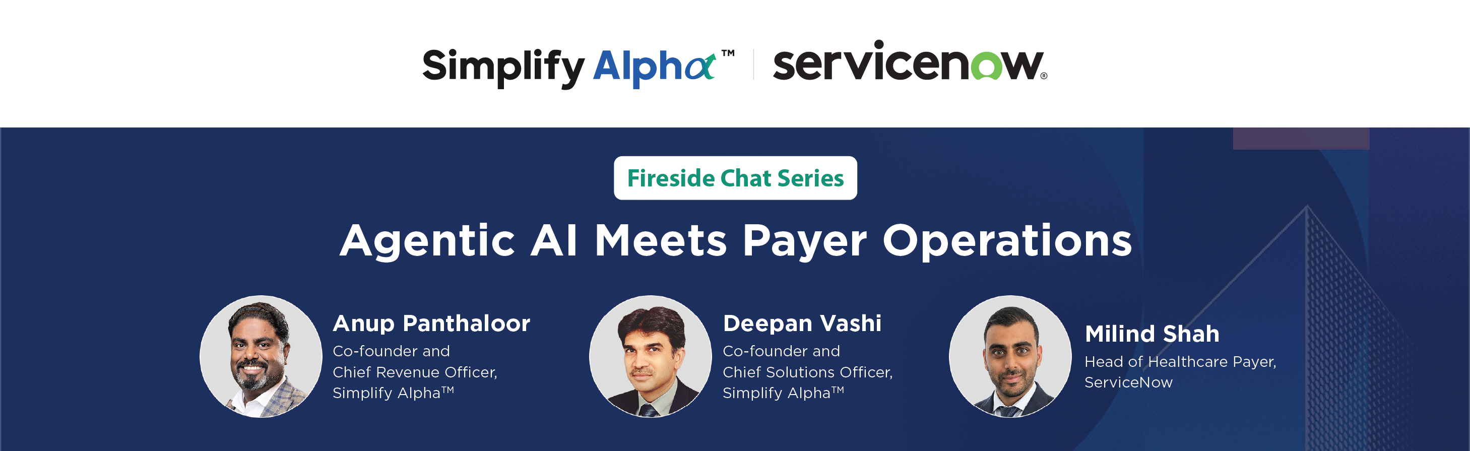 Fireside Chat Series – Agentic AI Meets Payer Operations, featuring Anup Panthaloor, Deepan Vashi, and Milind Shah