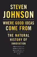 Where Good Ideas Come From: The Natural History of Innovation cover