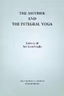 The Mother and the Integral Yoga cover