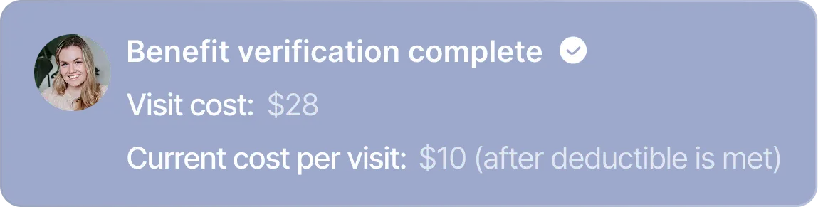 Blue box showing benefit verification complete with a checkmark, visit cost is $28, and current cost per visit is $10 after deductible is met.