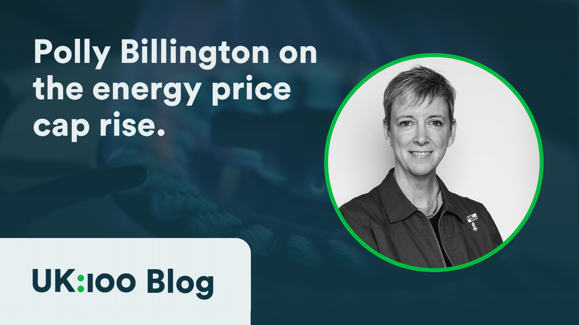Polly Billington discussing energy price cap rise for UK:100 Blog