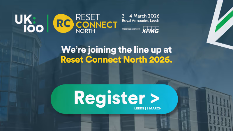 UK100 at Reset Connect North 2026 — 3–4 March, Royal Armouries, Leeds. Headline sponsor KPMG. We're joining the line-up at Reset Connect North 2026. Register now.