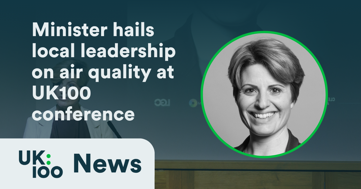 UK100 News graphic reading "Minister hails local leadership on air quality at UK100 conference" with a black and white headshot of DEFRA Minister Emma Hardy MP in a green circle, against a backdrop of the Minister delivering her keynote at the Royal Societ