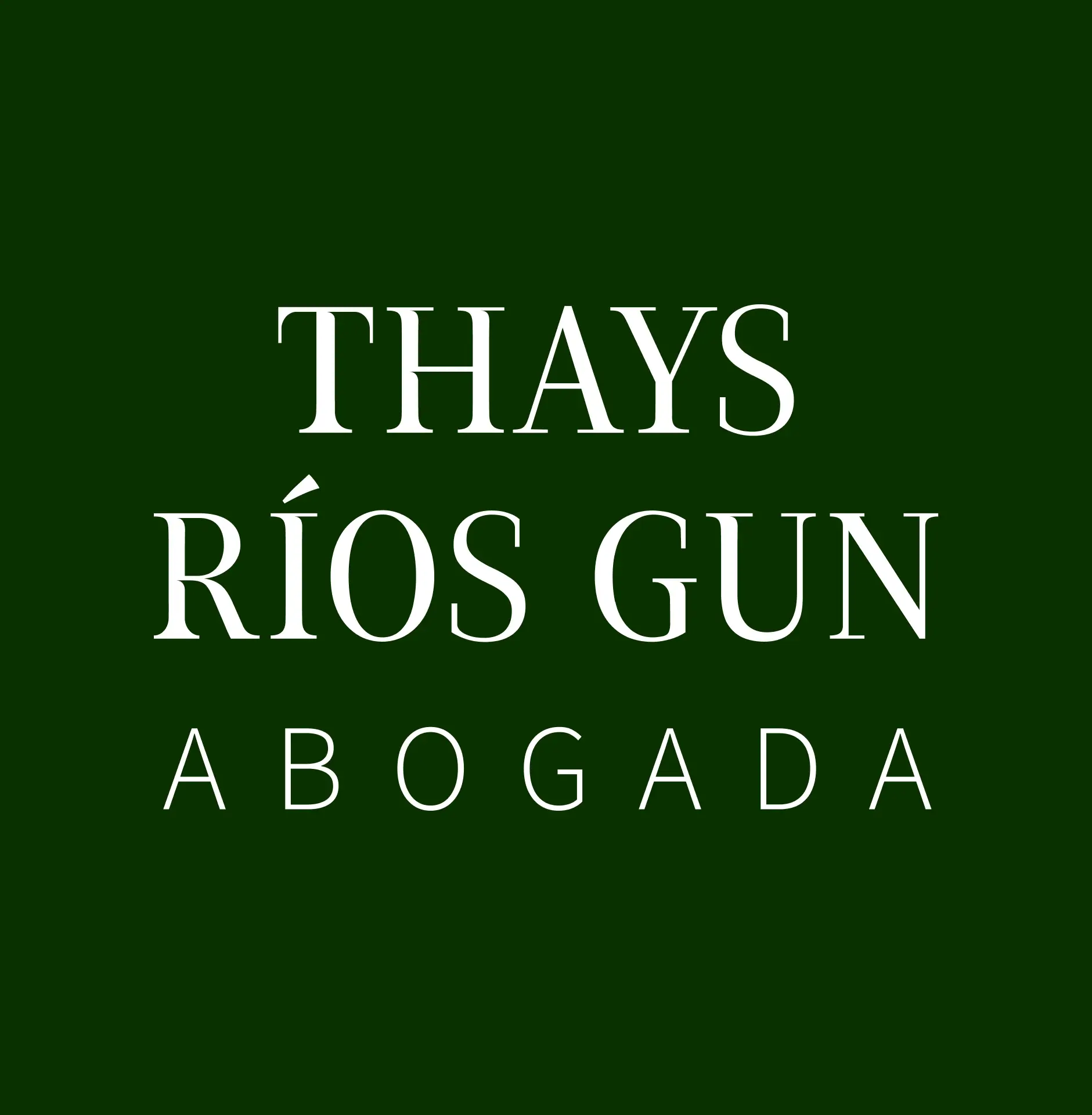 White Thays Rios Gun Abogada stacked typography logo centered over a rich dark green background for a boutique corporate law practice.