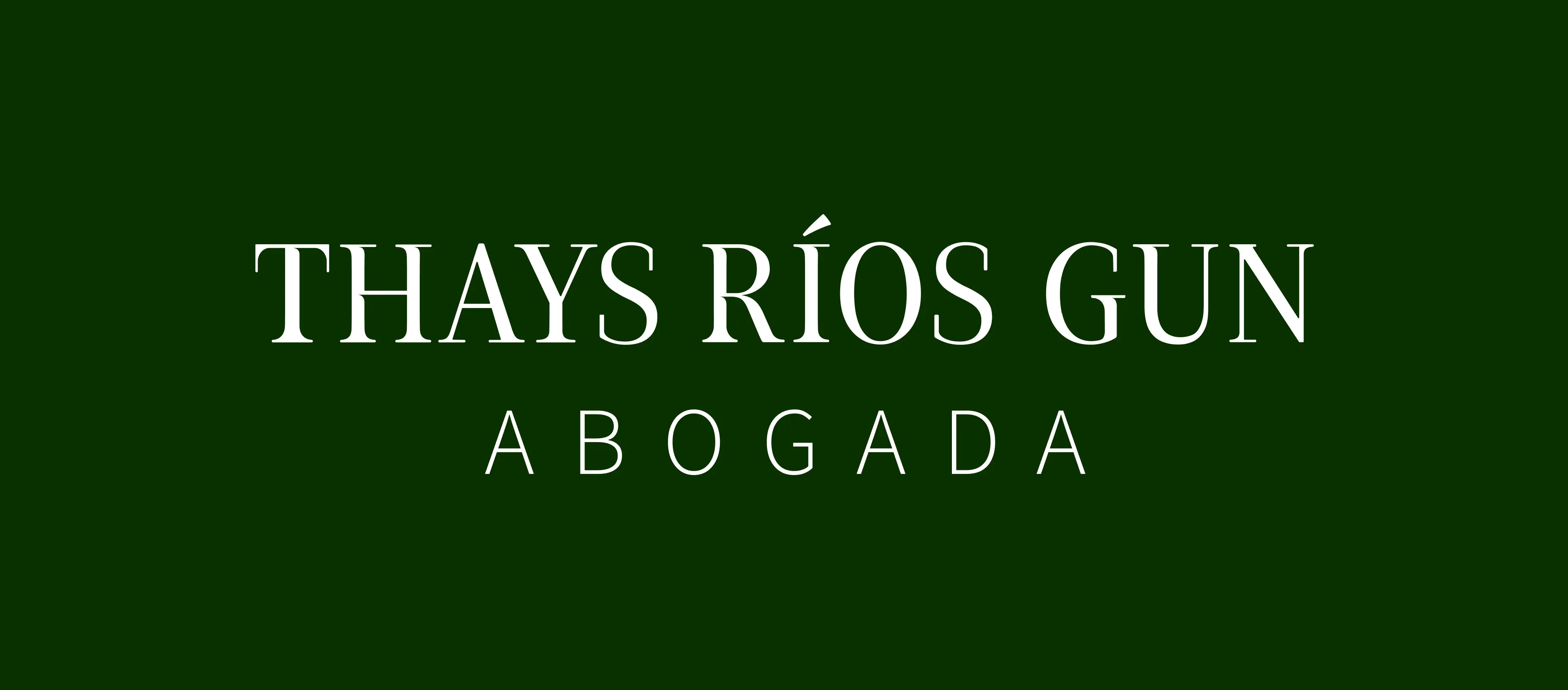 White Thays Rios Gun Abogada horizontal corporate logo centered over a rich solid dark green background.