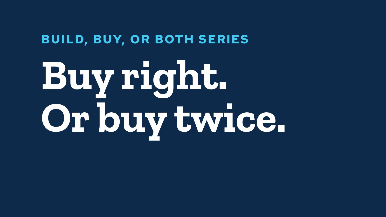 Build, Buy, or Both series: Buy right. Or buy twice.