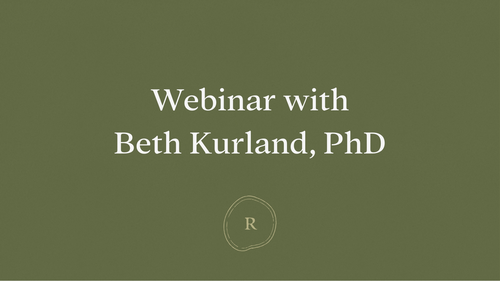 Webinar with Beth Kurland, PhD