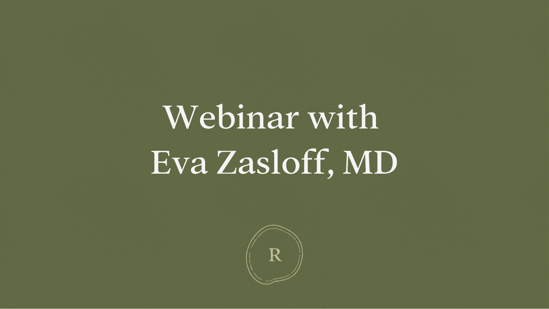 Webinar with Eva Zasloff, MD