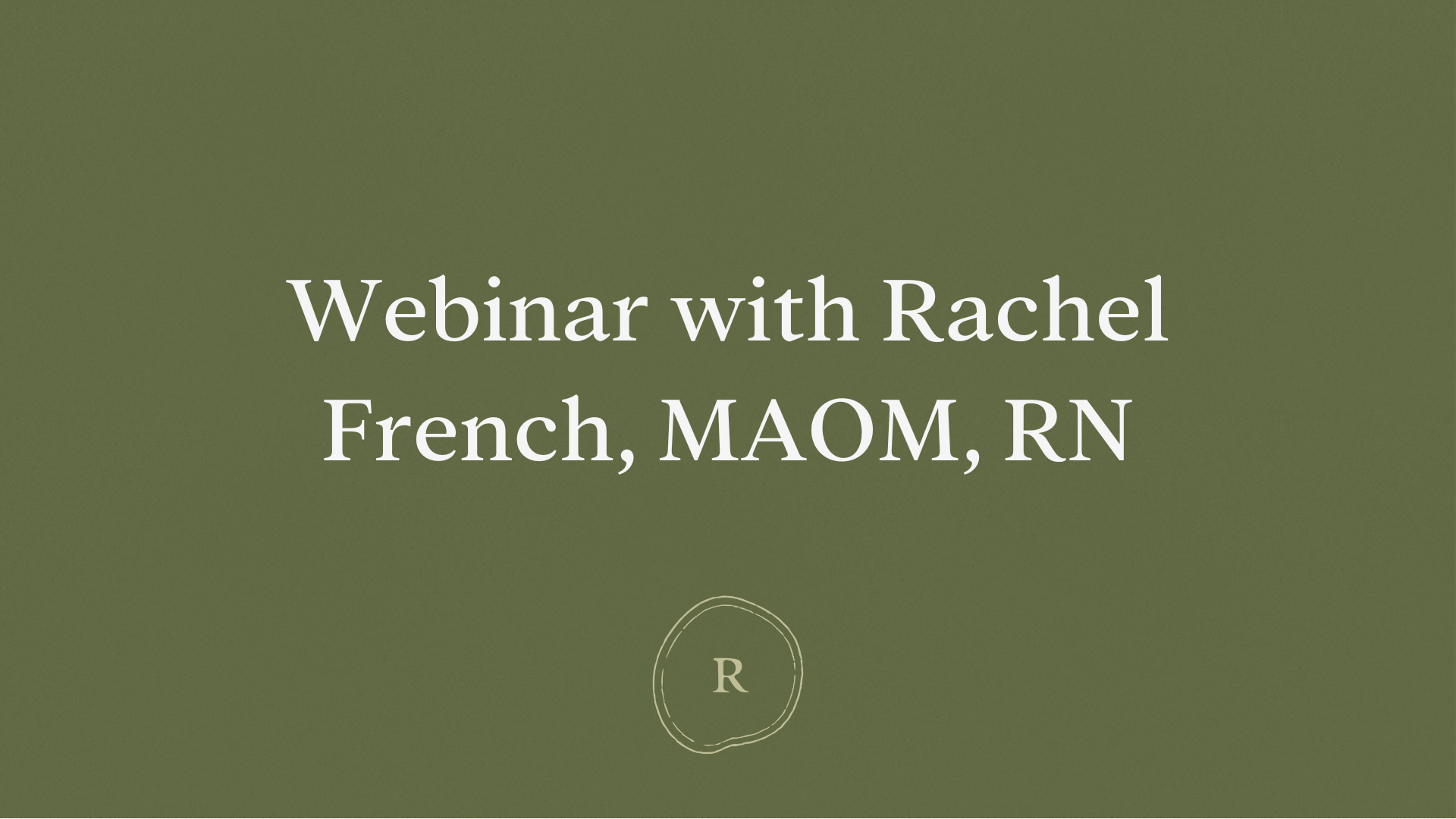 Webinar with Rachel French, MAOM, RN