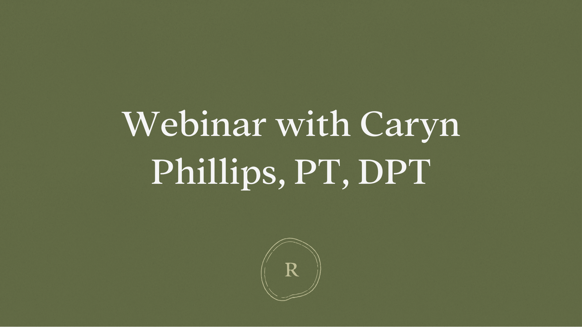 Webinar with Caryn Phillips, PT, DPT