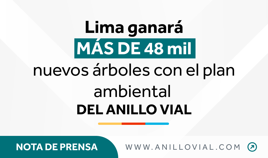 Nota de prensa: Lima Ganará más de 48 mil nuevos árboles con el Plan Ambiental del Anillo Vial de Lima y Callao