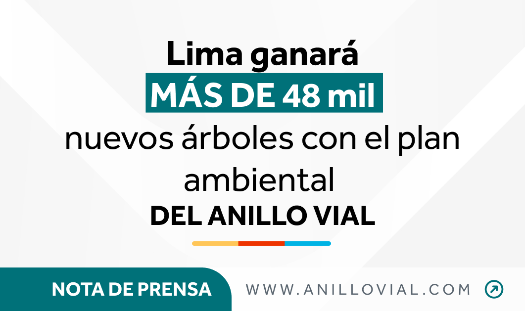 Nota de prensa: Lima Ganará más de 48 mil nuevos árboles con el Plan Ambiental del Anillo Vial de Lima y Callao