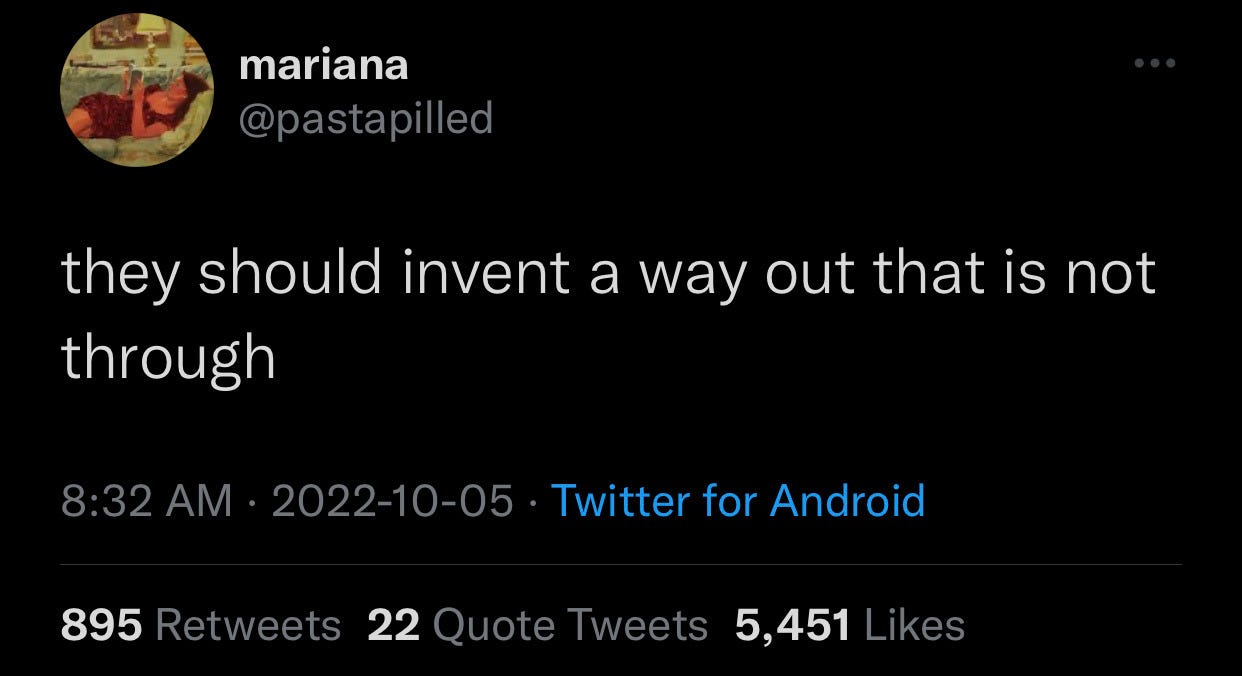 tweet from user @pastapilled that reads "they should invent a way out that is not through"