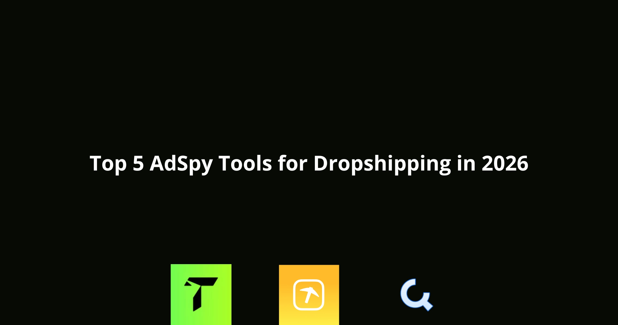 AdSpy Tools for Dropshipping in 2026