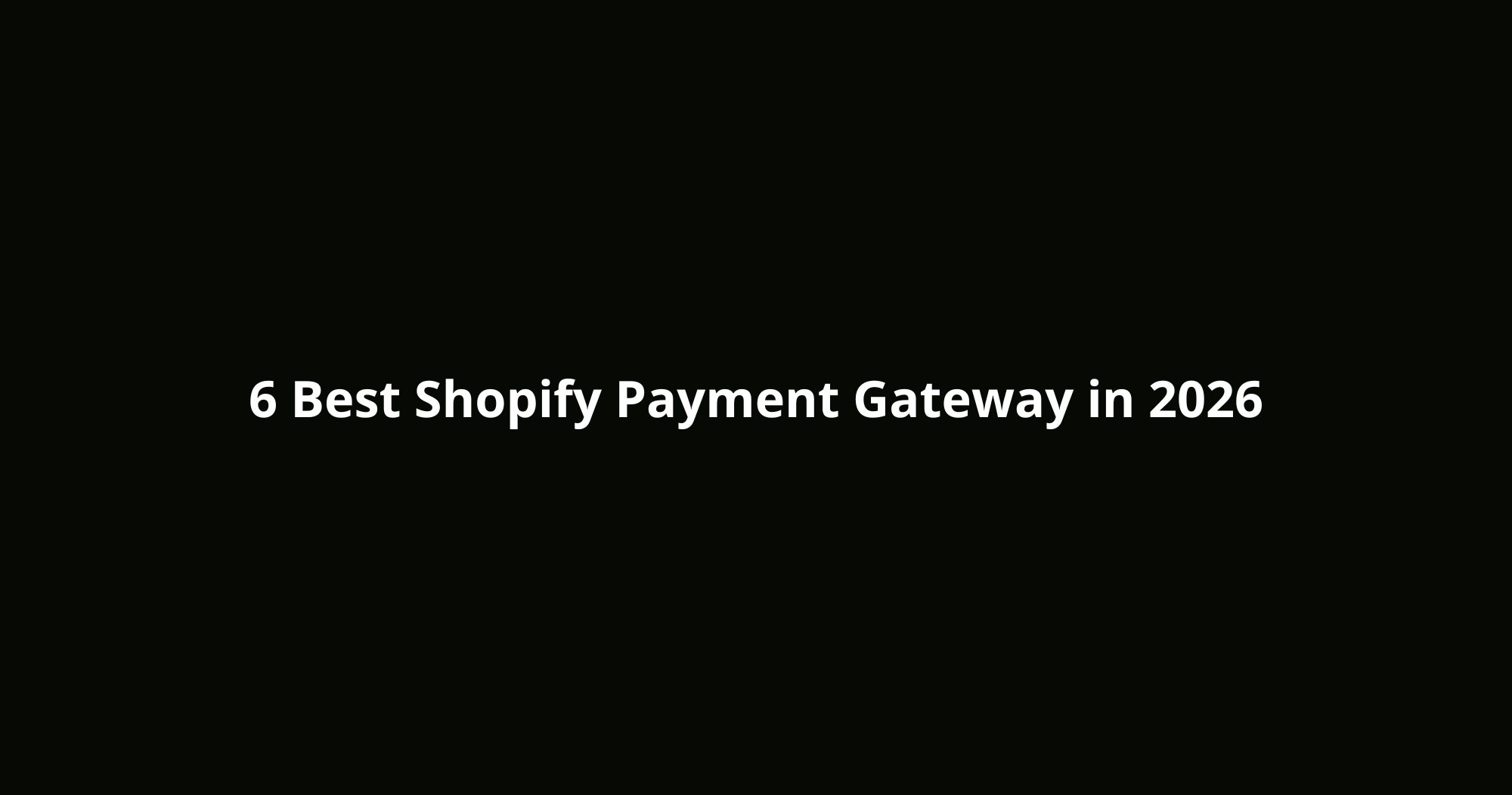 6 Best Shopify Payment Gateway in 2026