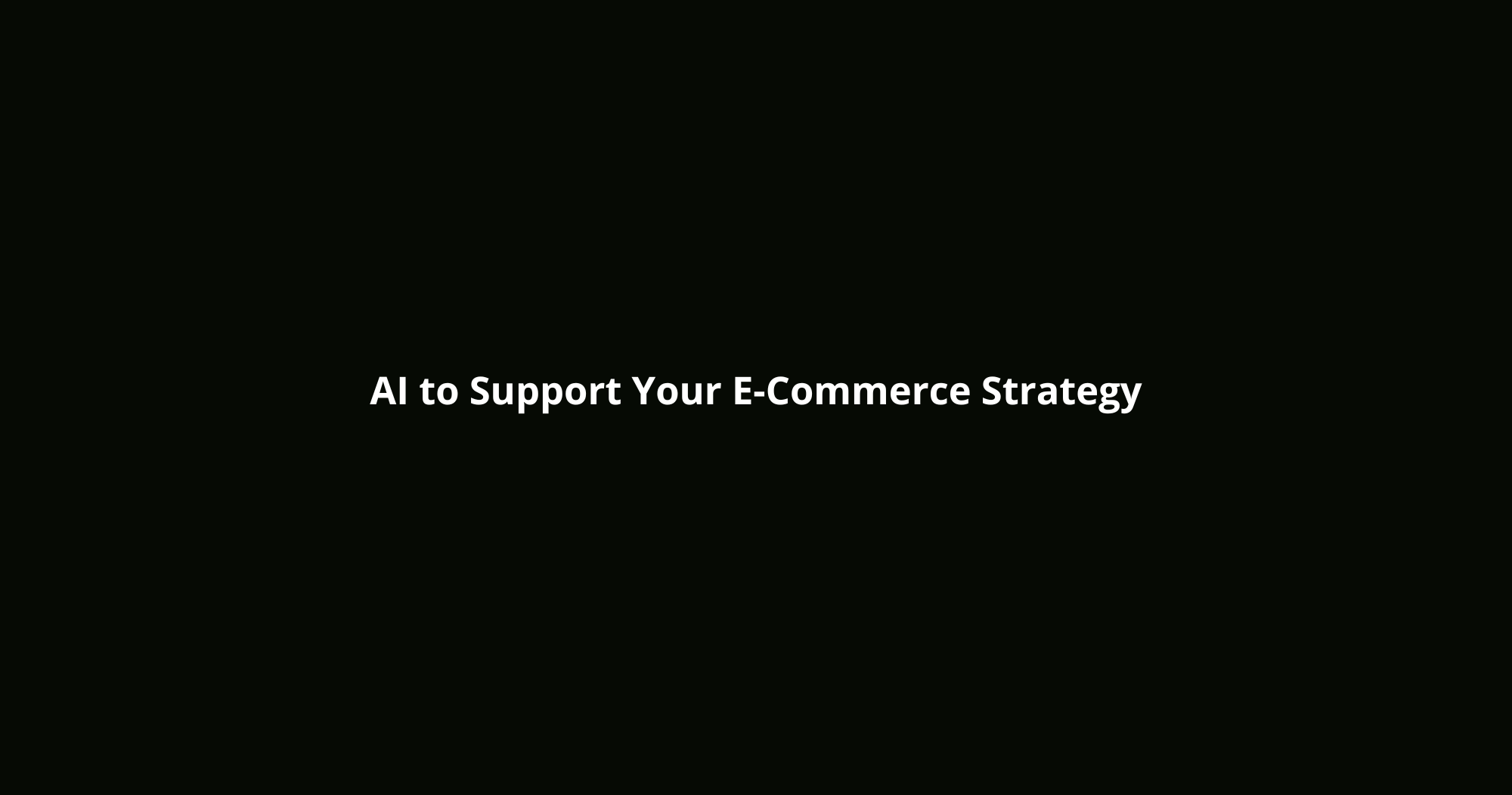 AI to Support Your E-Commerce Strategy