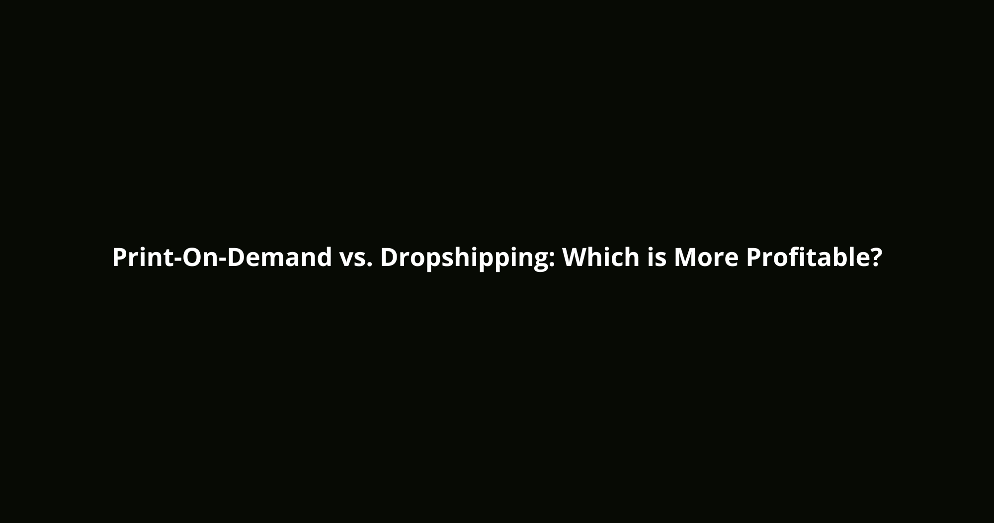 Print-On-Demand vs. Dropshipping