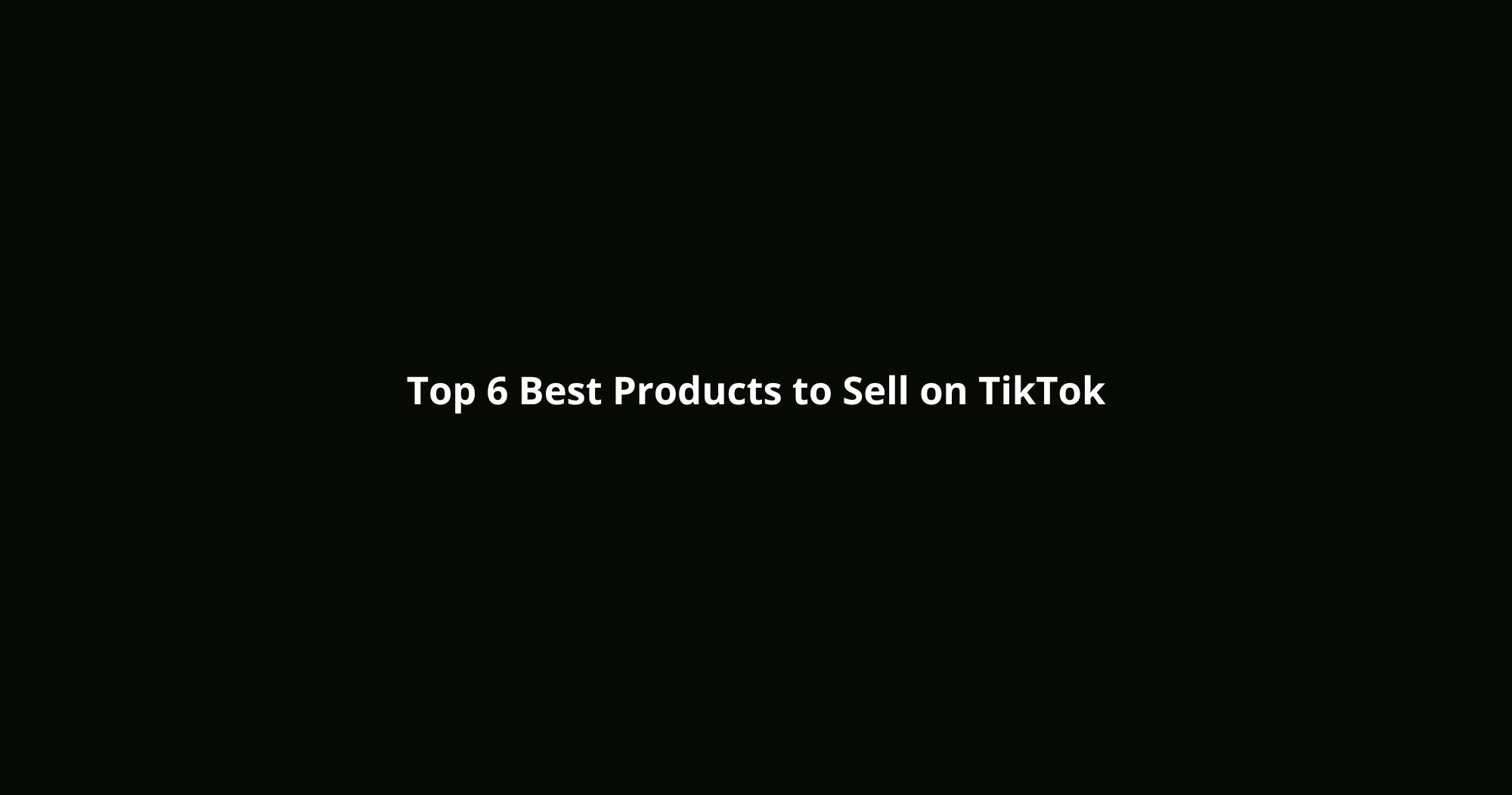 Top Best Products to Sell on TikTok