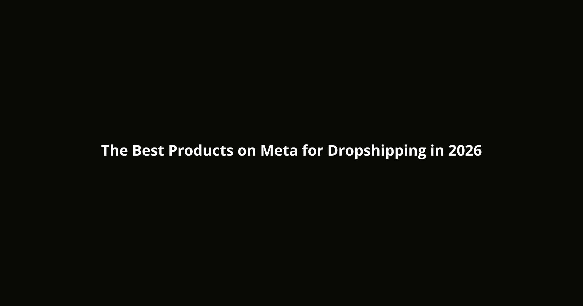 The Best Products on Meta for Dropshipping