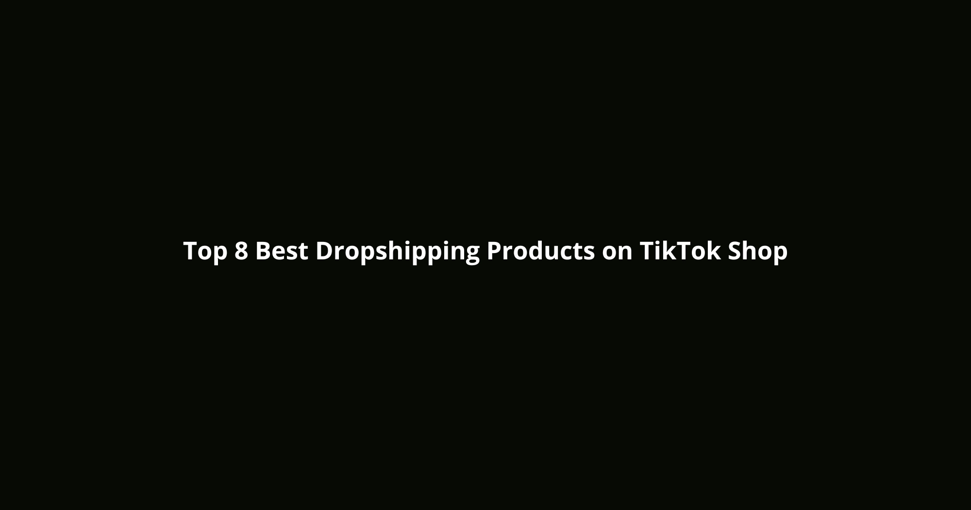 Best Dropshipping Products on TikTok Shop