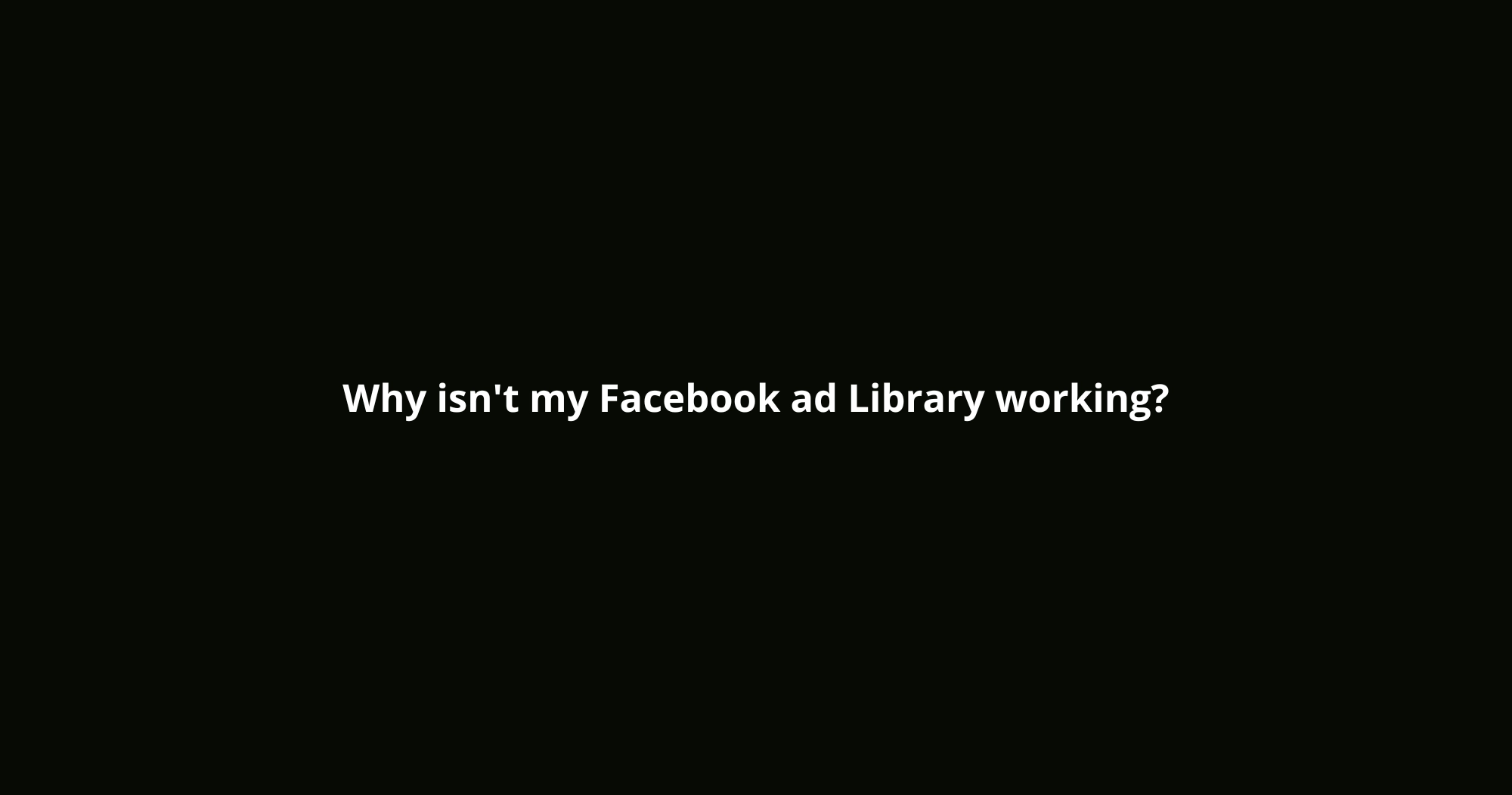 Why isn't my Facebook ad Library working