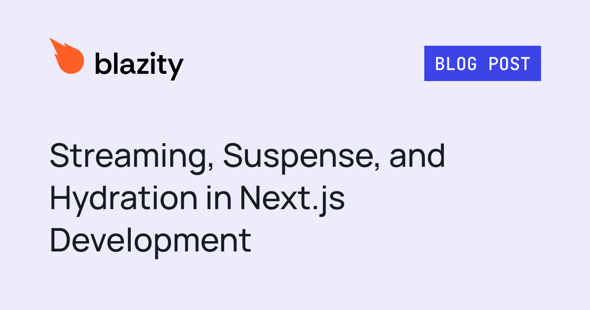 Streaming, Suspense, and Hydration in Next.js Development