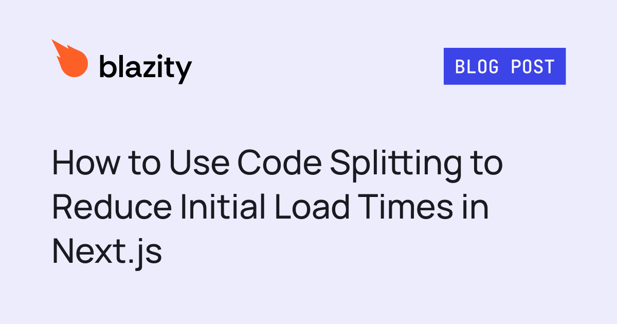 How to Use Code Splitting to Reduce Initial Load Times in Next.js