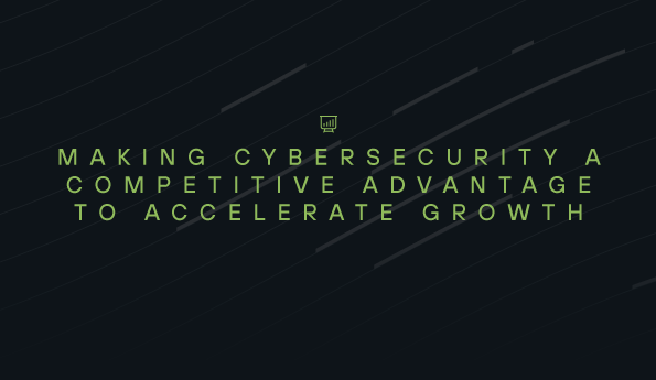 Cybersecurity: a competitive advantage to accelerate growth