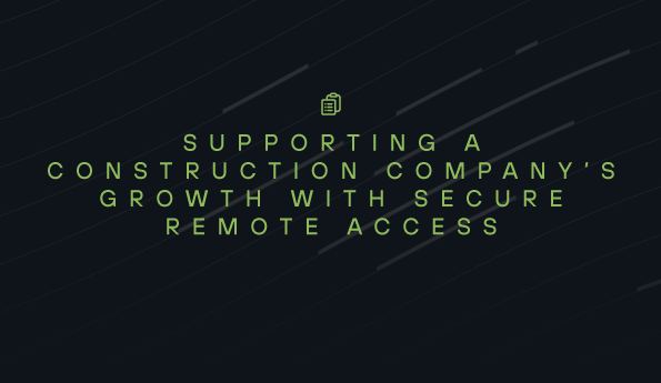 Secure Remote Access Helps Construction Company Grow
