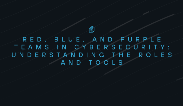 Red, blue, and purple teams: Understanding roles and tools