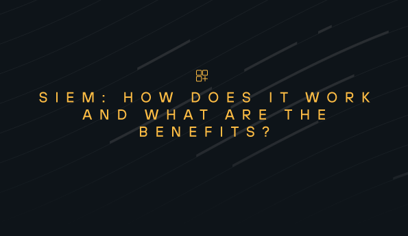 SIEM: How Does it Work and What are the Benefits?