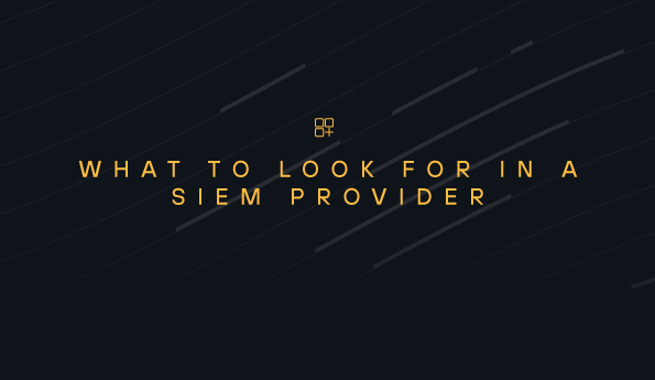 What to Look for in a SIEM Provider