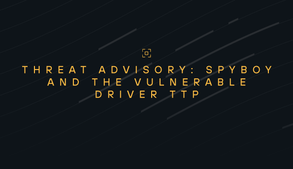 Threat Advisory: spyboy and The Vulnerable Driver TTP