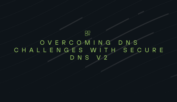 Overcoming DNS Challenges with Secure DNS v2