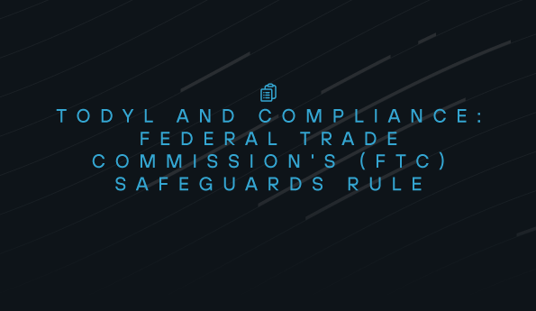 Todyl and Compliance: Federal Trade Commission's (FTC) Safeguards Rule