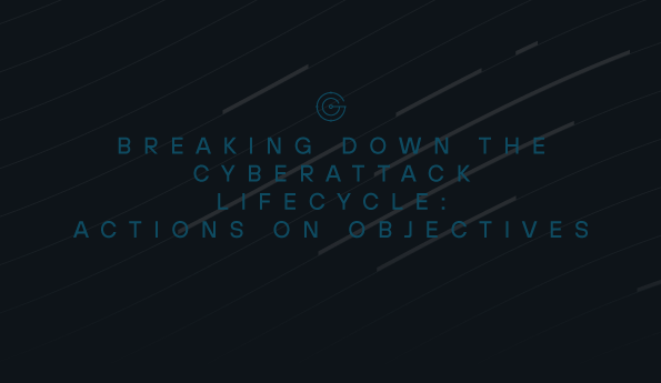 Breaking down the cyberattack lifecycle: Action on Objective