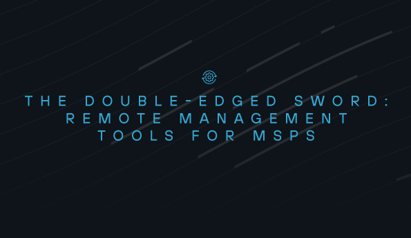 The double-edged sword: Remote management tools for MSPs