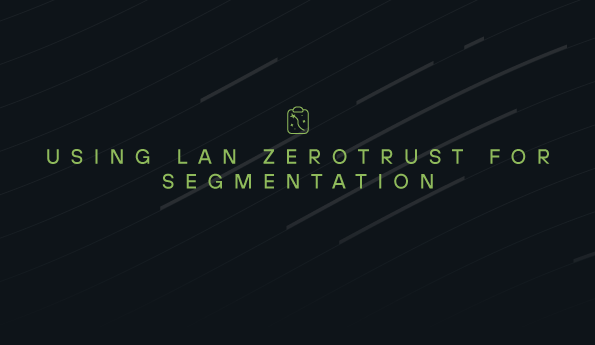 Using LAN ZeroTrust for segmentation