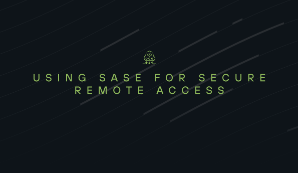 Using SASE for secure remote access