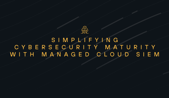 Simplifying cybersecurity maturity with managed cloud SIEM