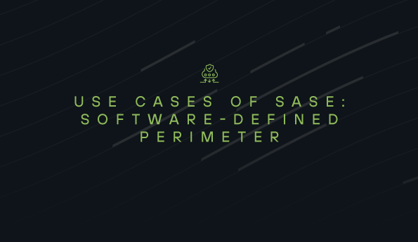 Use cases of SASE: Software-defined perimeter