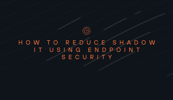How to Reduce Shadow IT using Endpoint Security