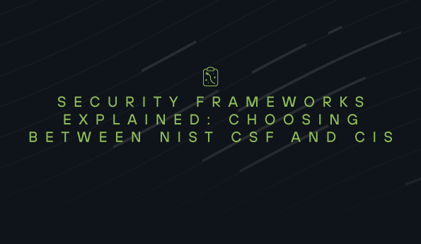 Security Frameworks Explained: Choosing Between NIST CSF and CIS