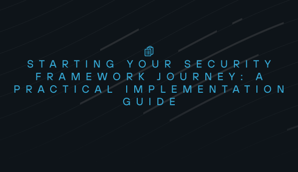 Starting Your Security Framework Journey: A Practical Implementation Guide