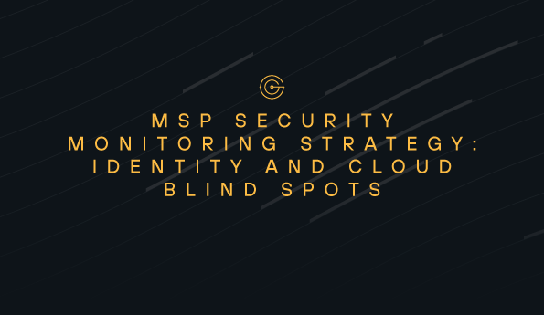 MSP Security Monitoring Strategy: Identity and Cloud Blind Spots