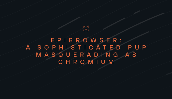 EpiBrowser: A Sophisticated PUP Masquerading as Chromium