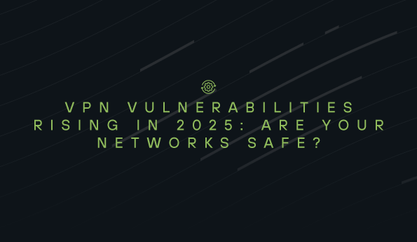 VPN Vulnerabilities Rising in 2025: Are Your Networks Safe?